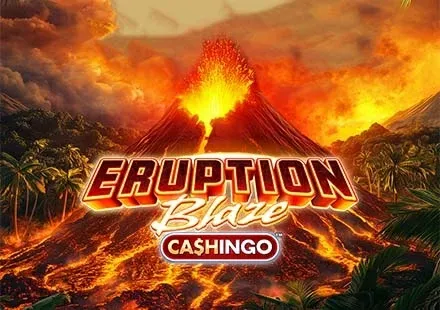 Eruption Blaze CASHINGO™